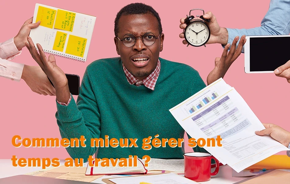 Comment gérer efficacement son temps au travail ?
